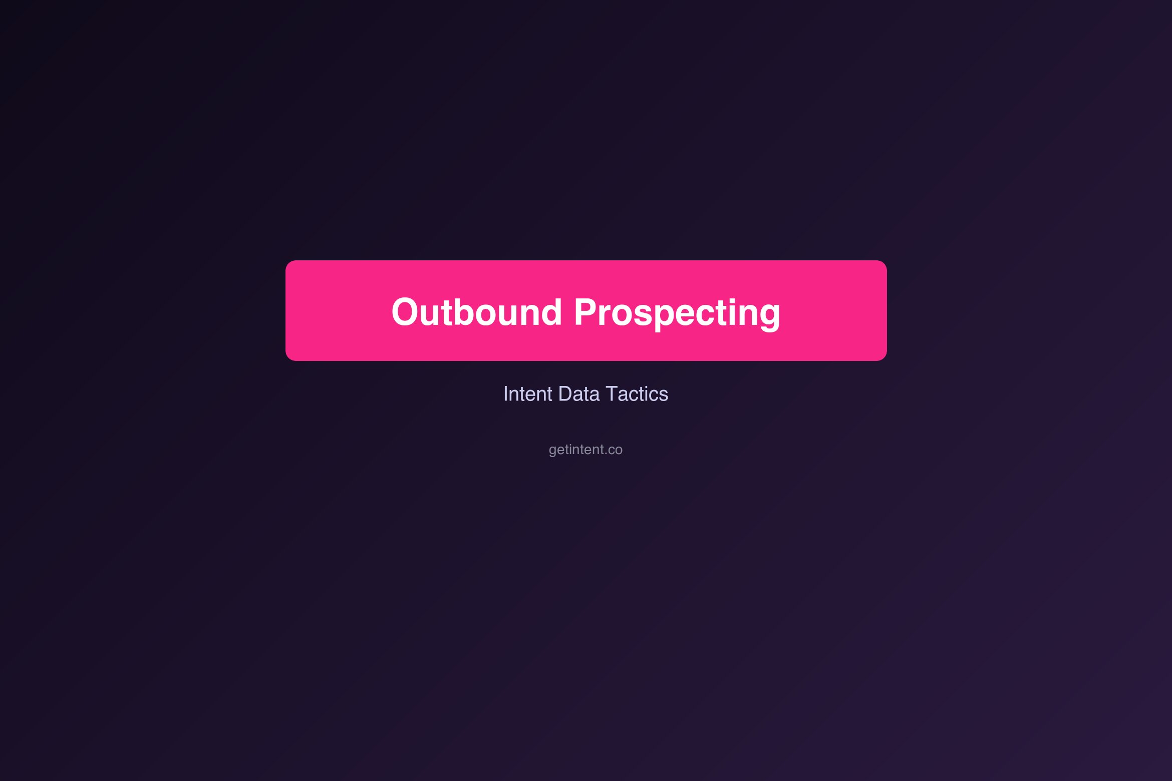 Outbound Prospecting with Intent Data: A Tactical Guide